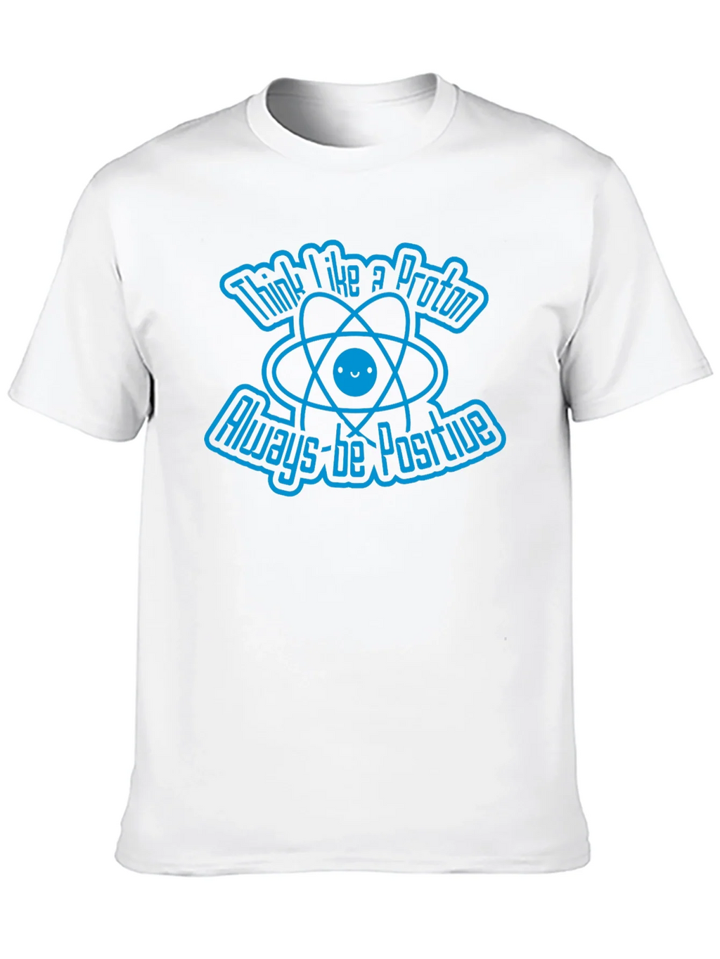 Think Like A Proton Always-Be Positive Graphic T-Shirt product image 12