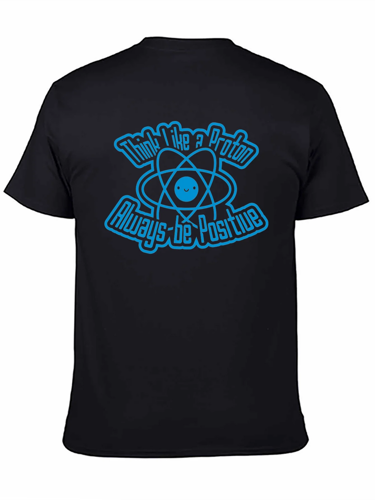 Think Like A Proton Always-Be Positive Graphic T-Shirt product image 7