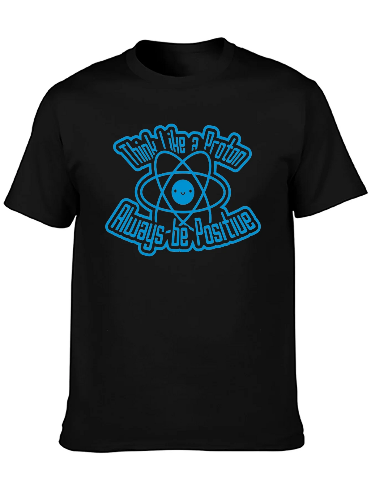 Think Like A Proton Always-Be Positive Graphic T-Shirt product image 6