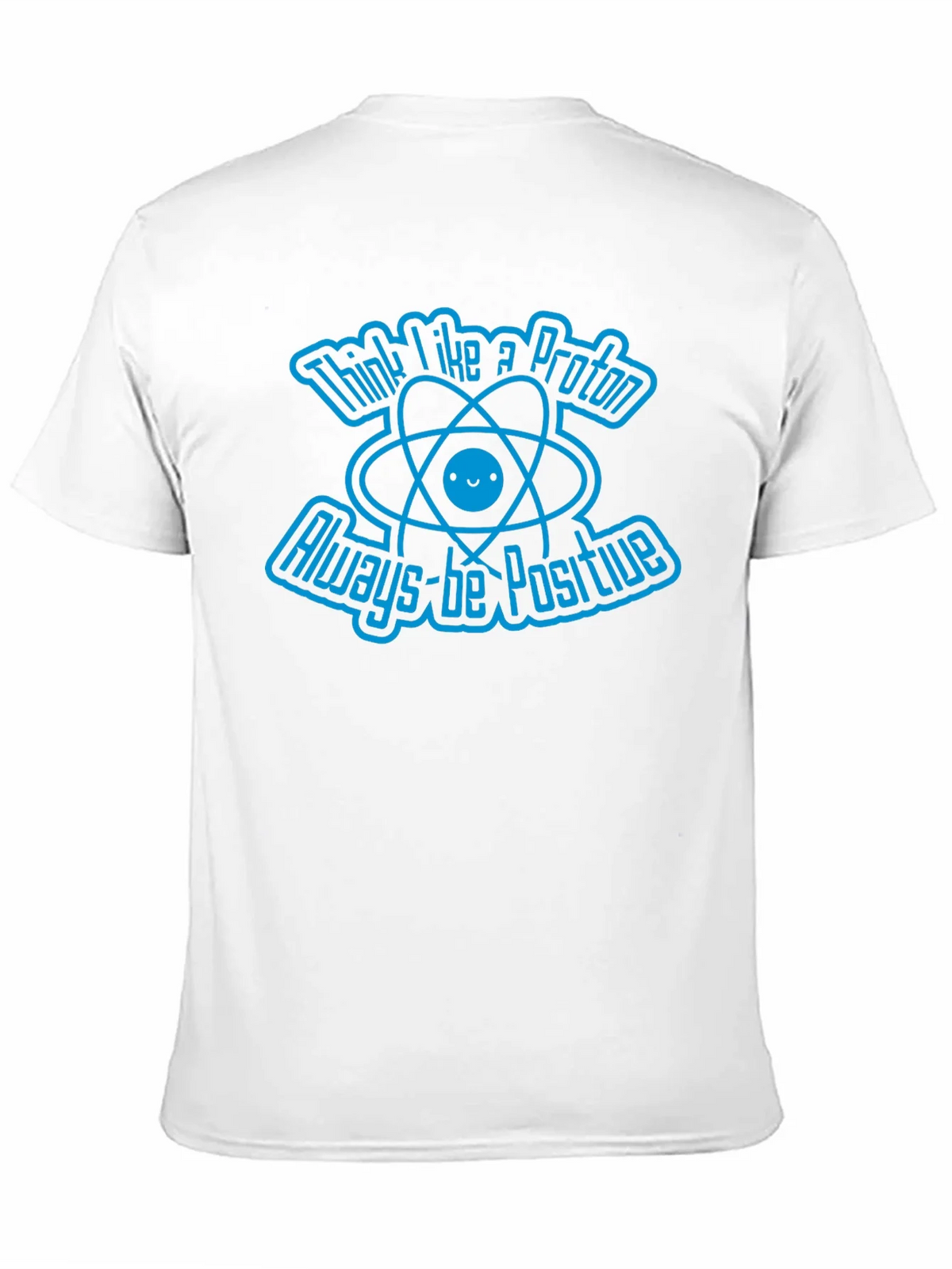 Think Like A Proton Always-Be Positive Graphic T-Shirt product image 2