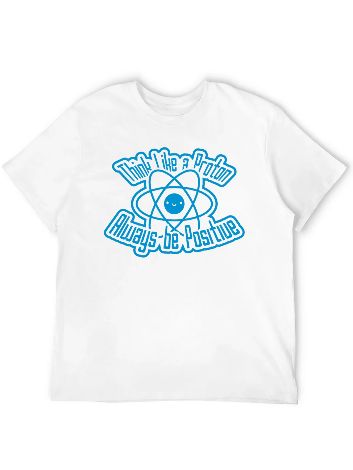 Think Like A Proton Always-Be Positive Graphic T-Shirt product image 3