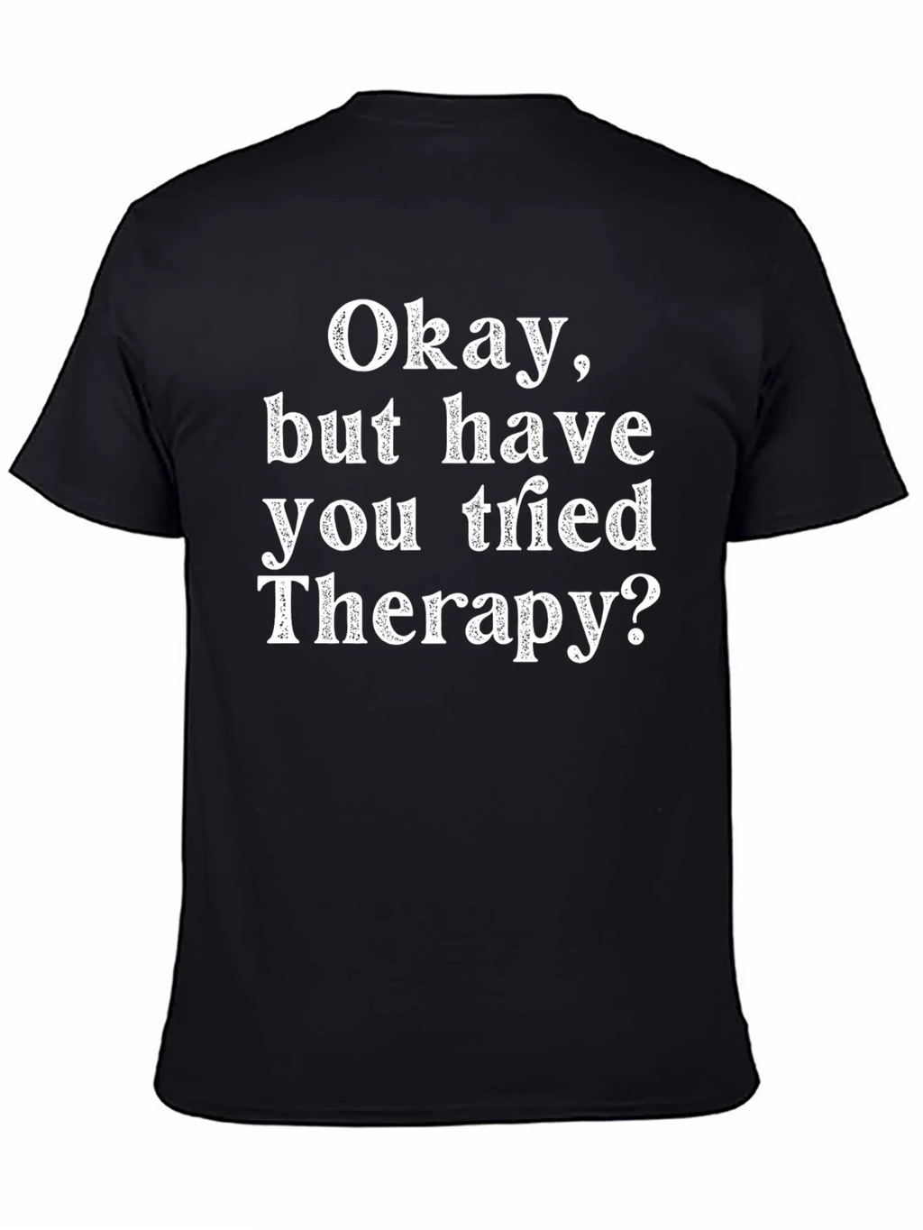 Funny Therapy T-Shirt: Okay But Have You Tried product image 7