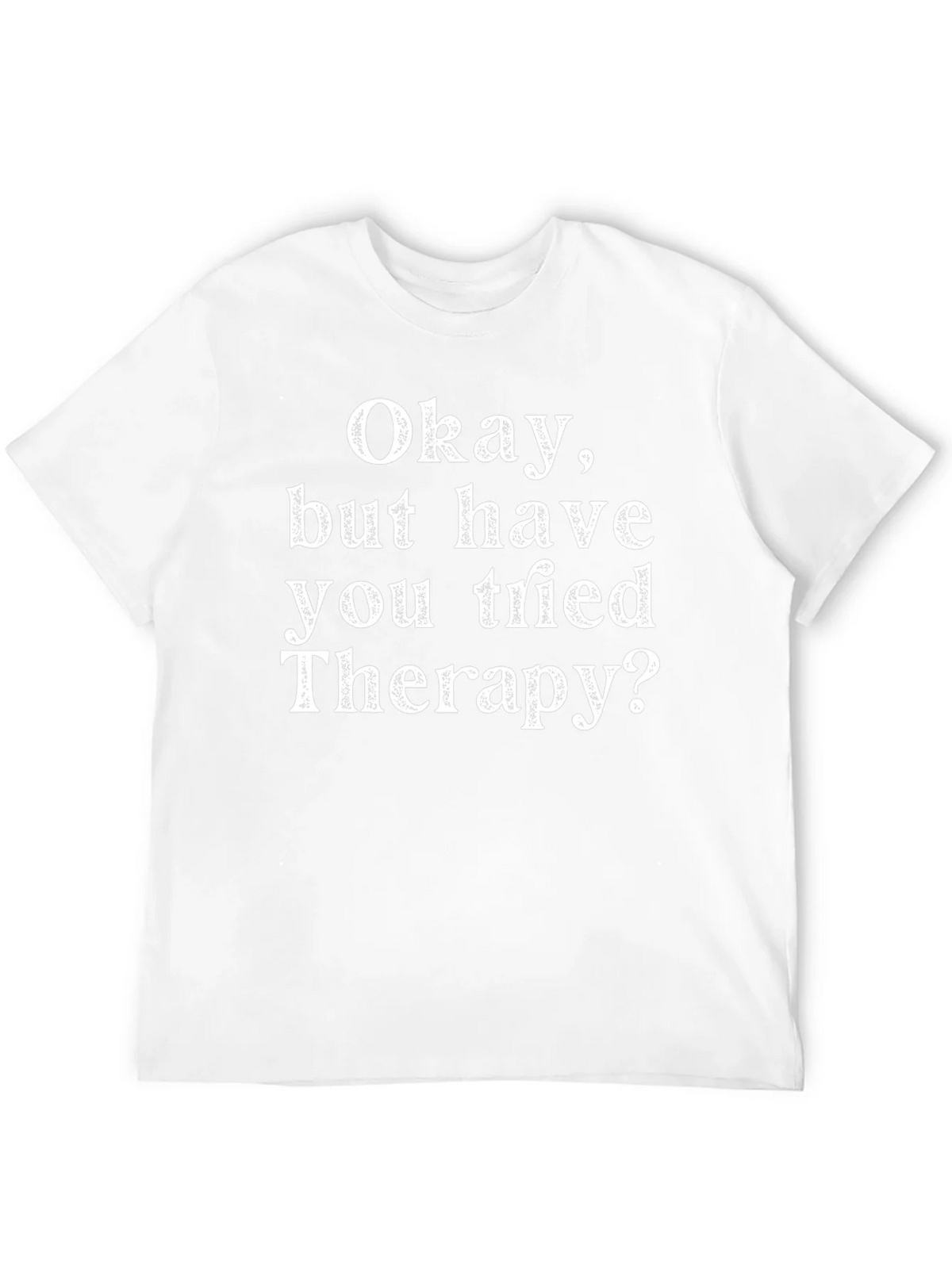Funny Therapy T-Shirt: Okay But Have You Tried product image 3