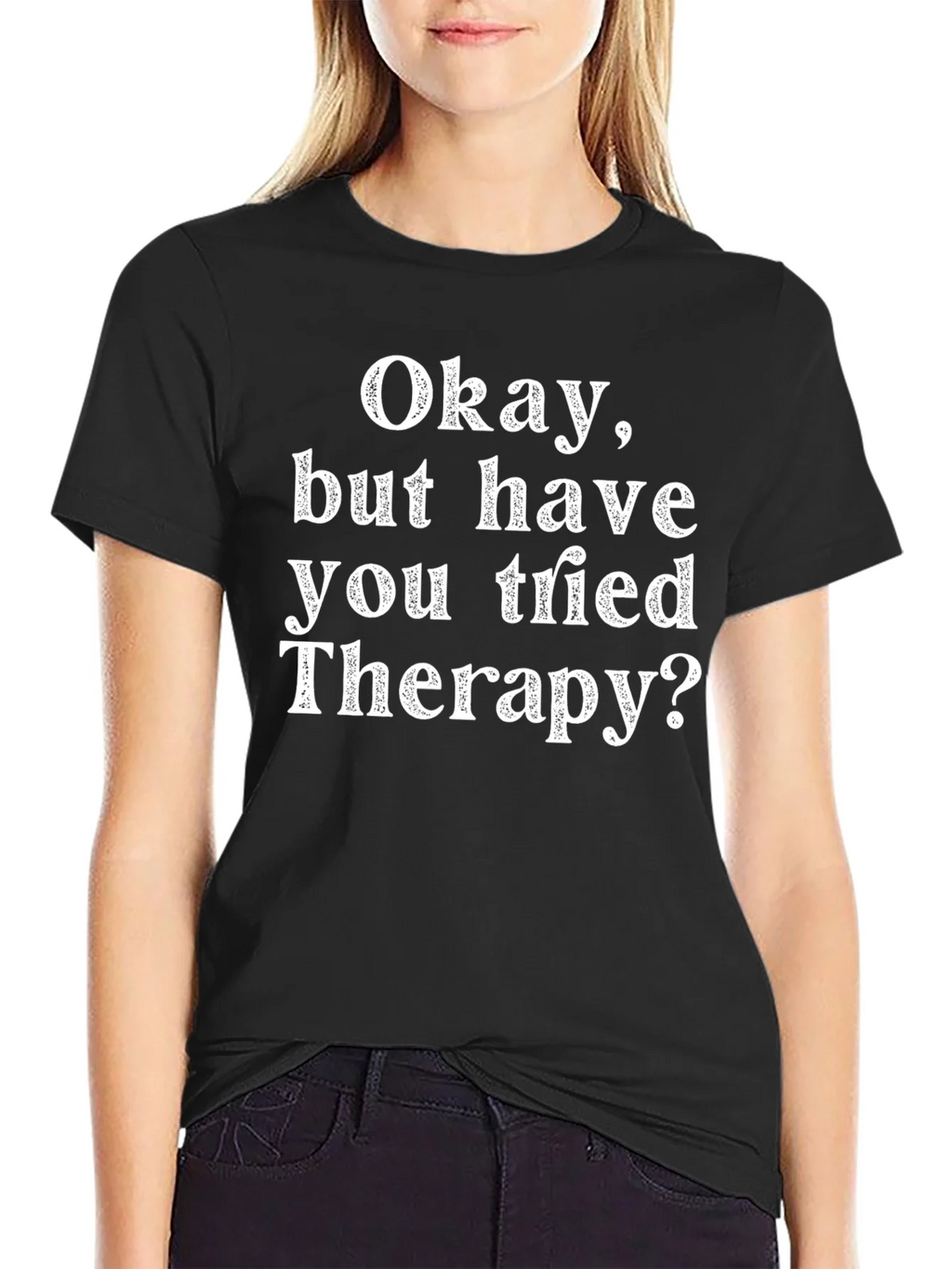 Funny Therapy T-Shirt: Okay But Have You Tried product image 5