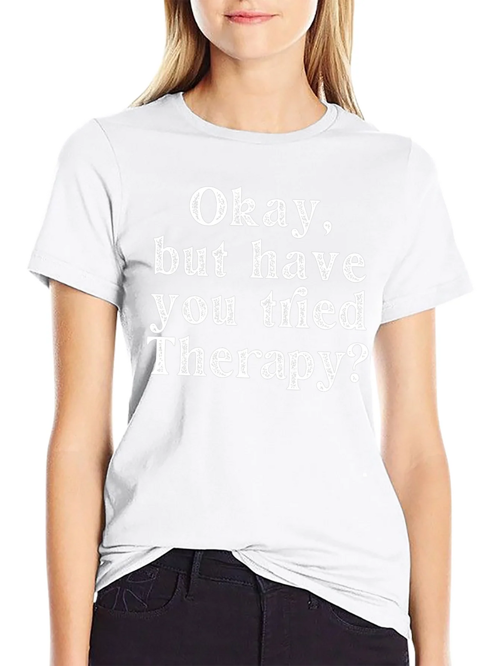 Funny Therapy T-Shirt: Okay But Have You Tried product image 11