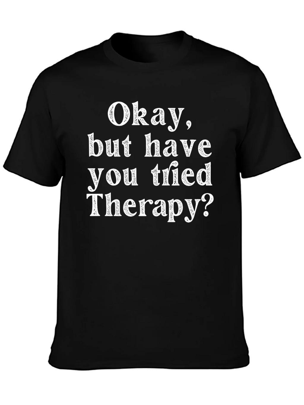 Funny Therapy T-Shirt: Okay But Have You Tried product image 6