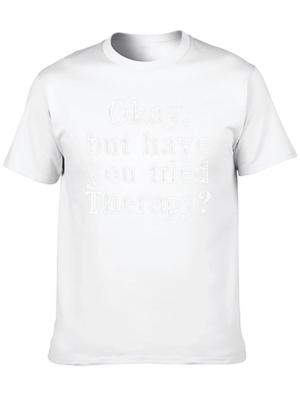 Funny Therapy T-Shirt: Okay But Have You Tried product image 12