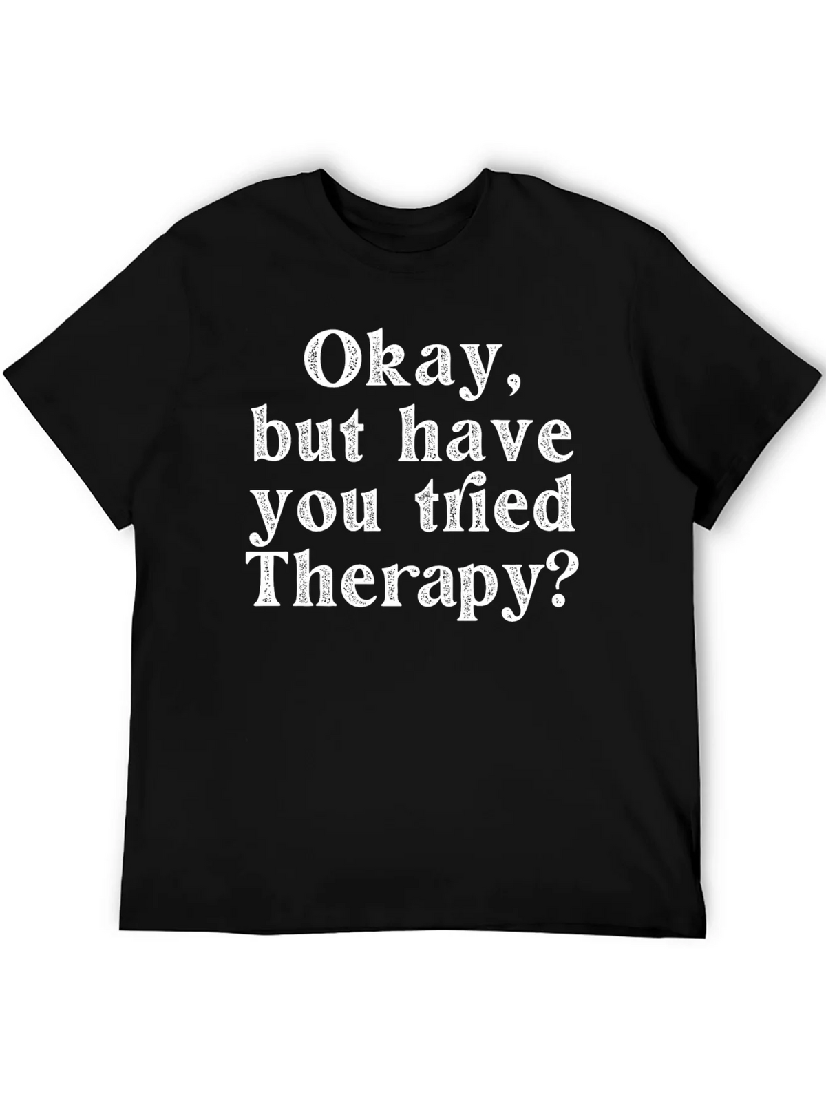 Funny Therapy T-Shirt: Okay But Have You Tried product image 8