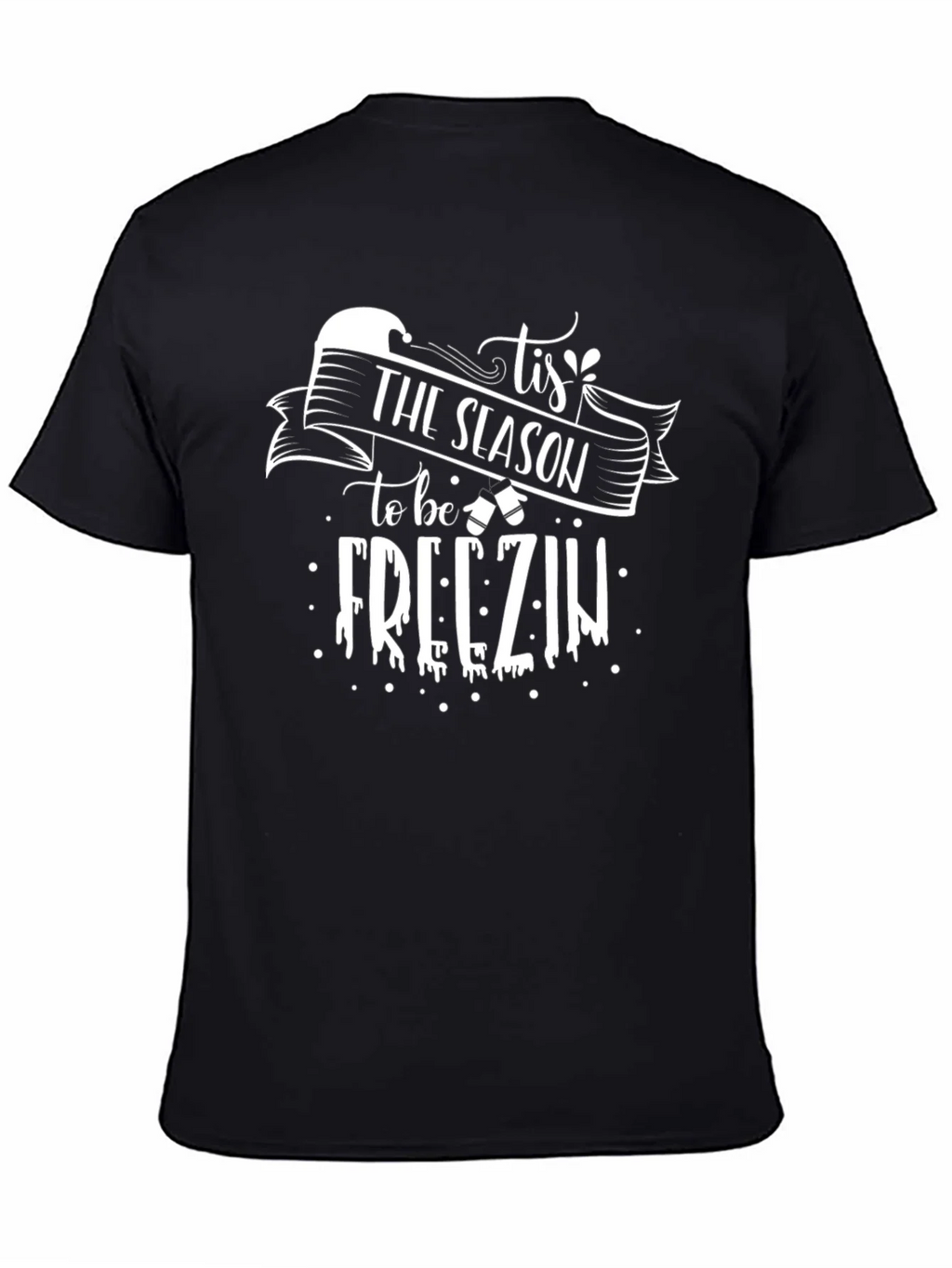 Tis The Season to be Freezin Graphic Tee