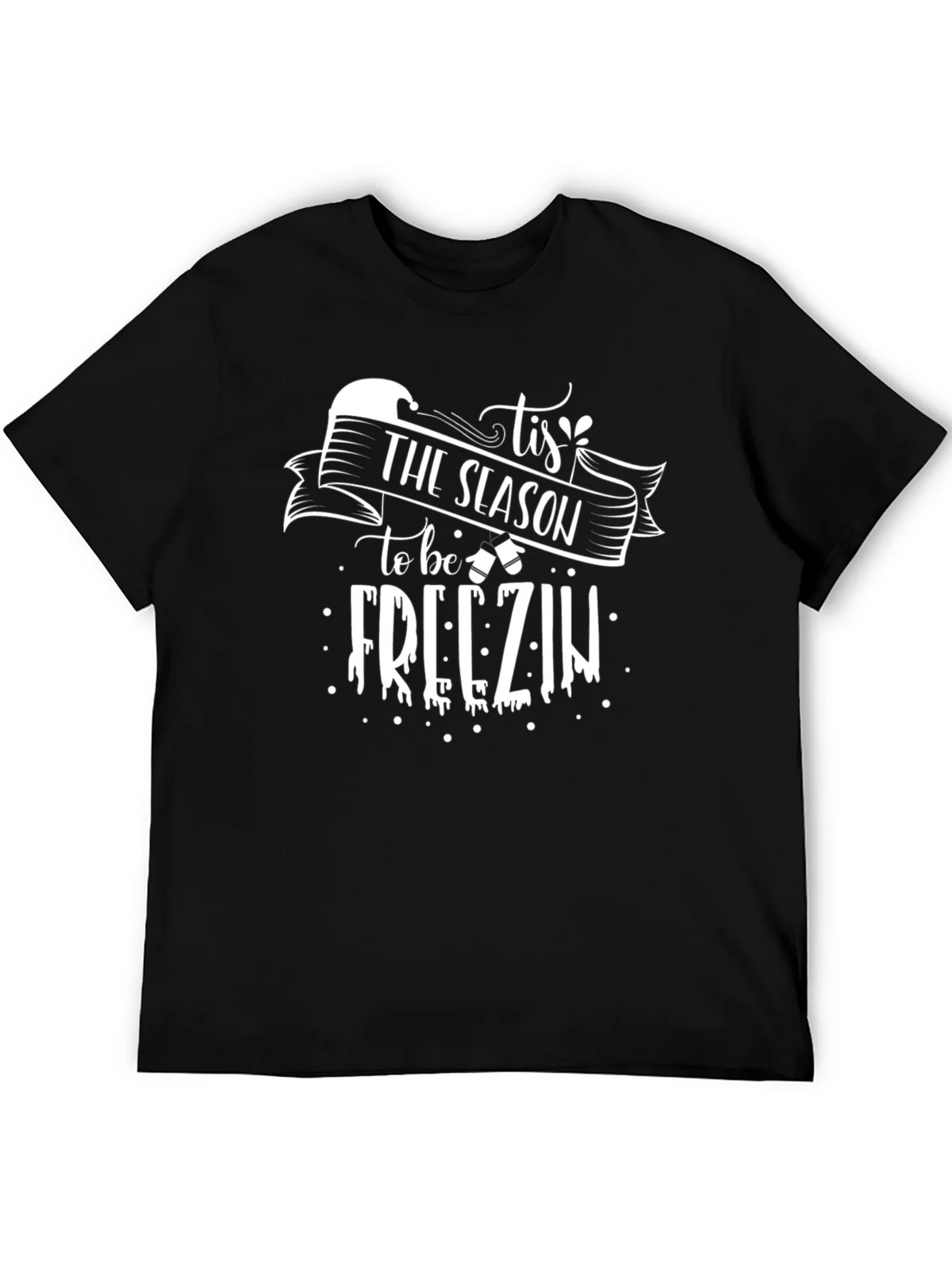 Tis The Season to be Freezin Graphic Tee
