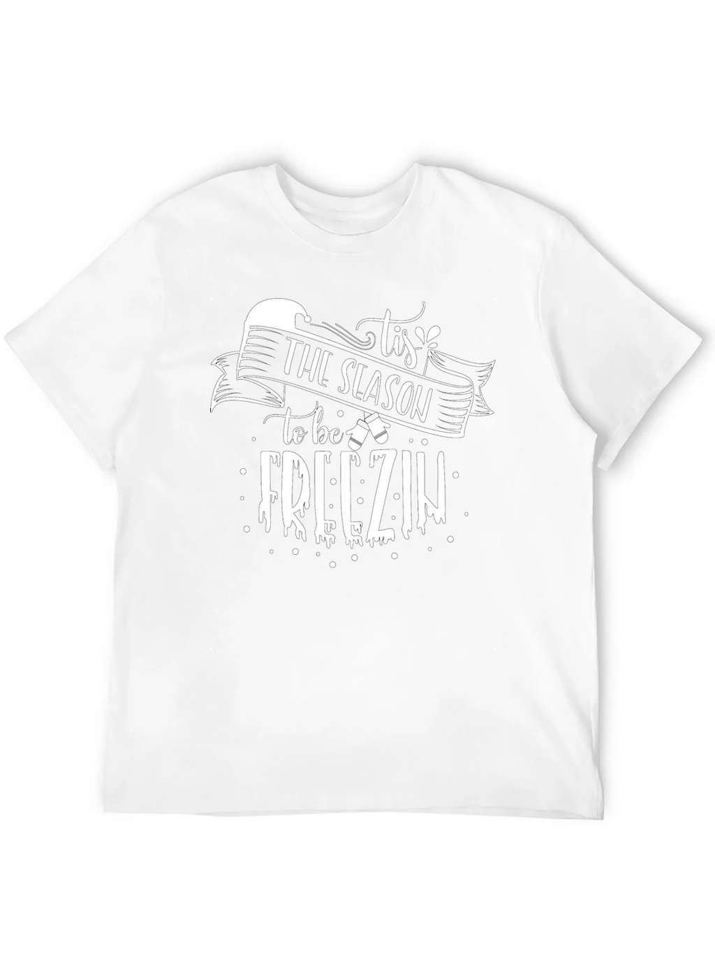 Tis The Season to be Freezin Graphic Tee