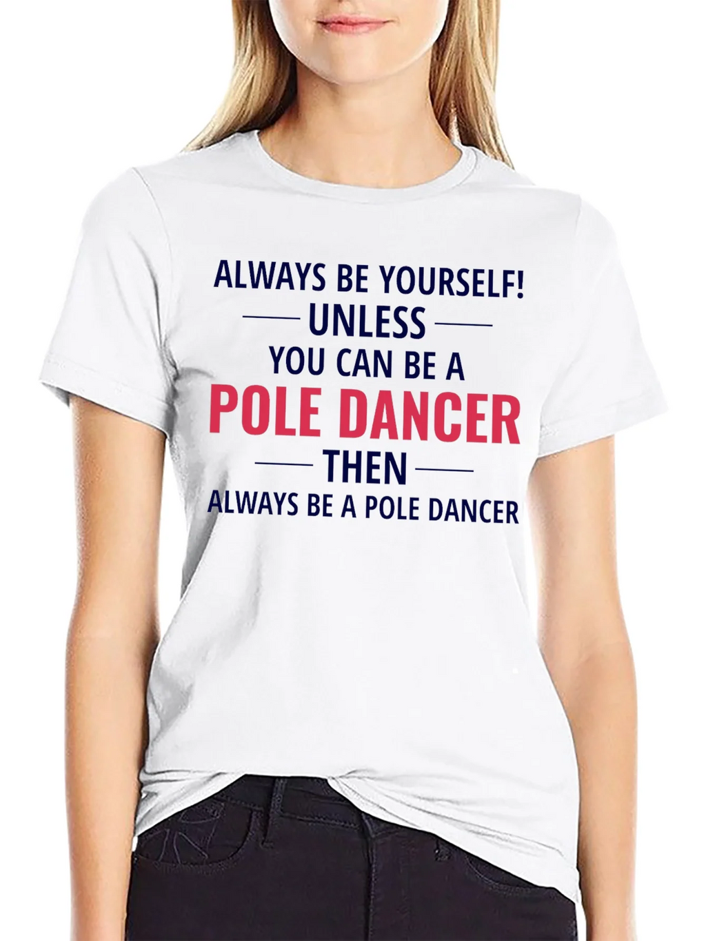 Pole Dancer Graphic T-Shirt - Always Be Yourself product image 11