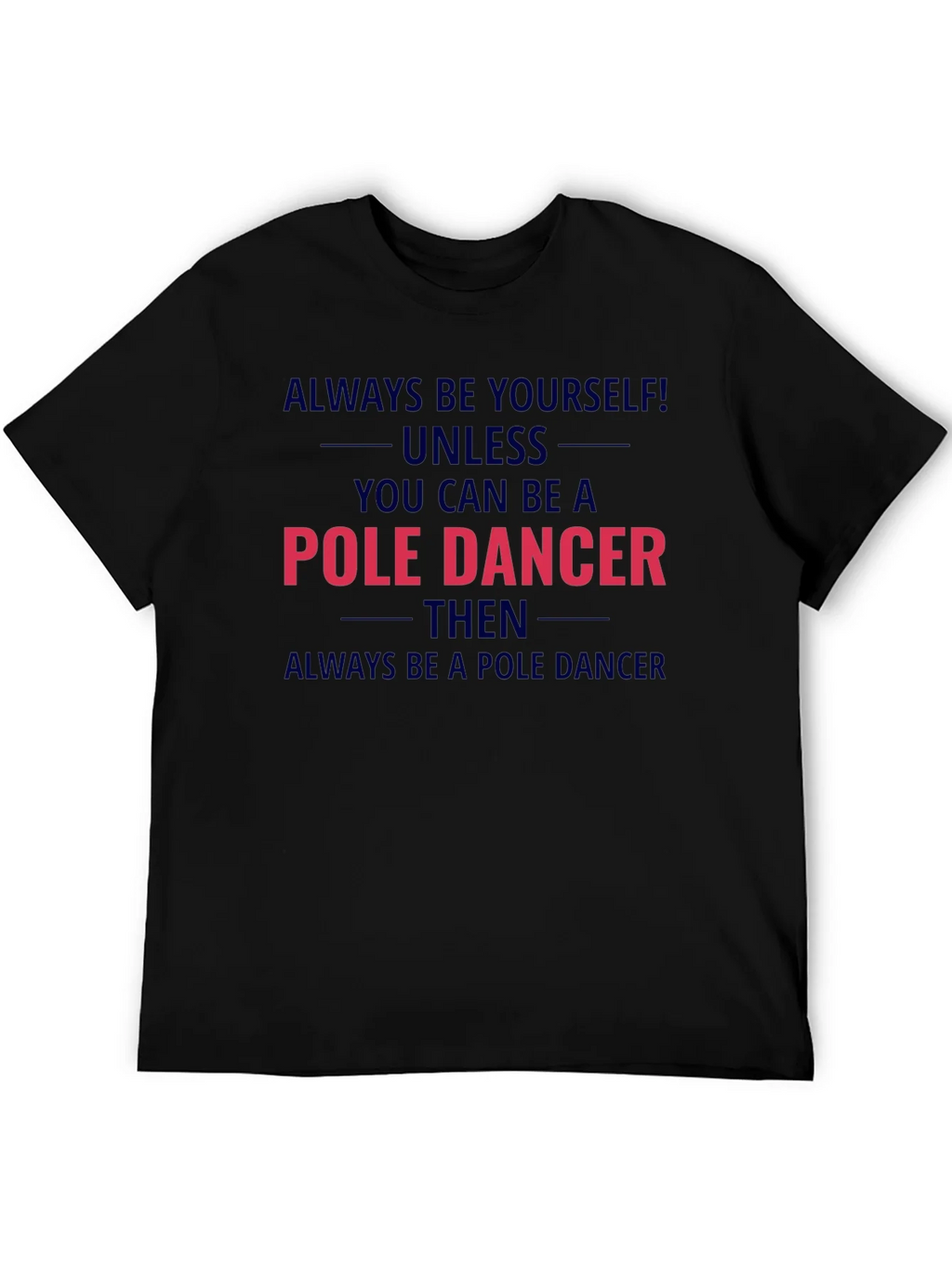 Pole Dancer Graphic T-Shirt - Always Be Yourself product image 8