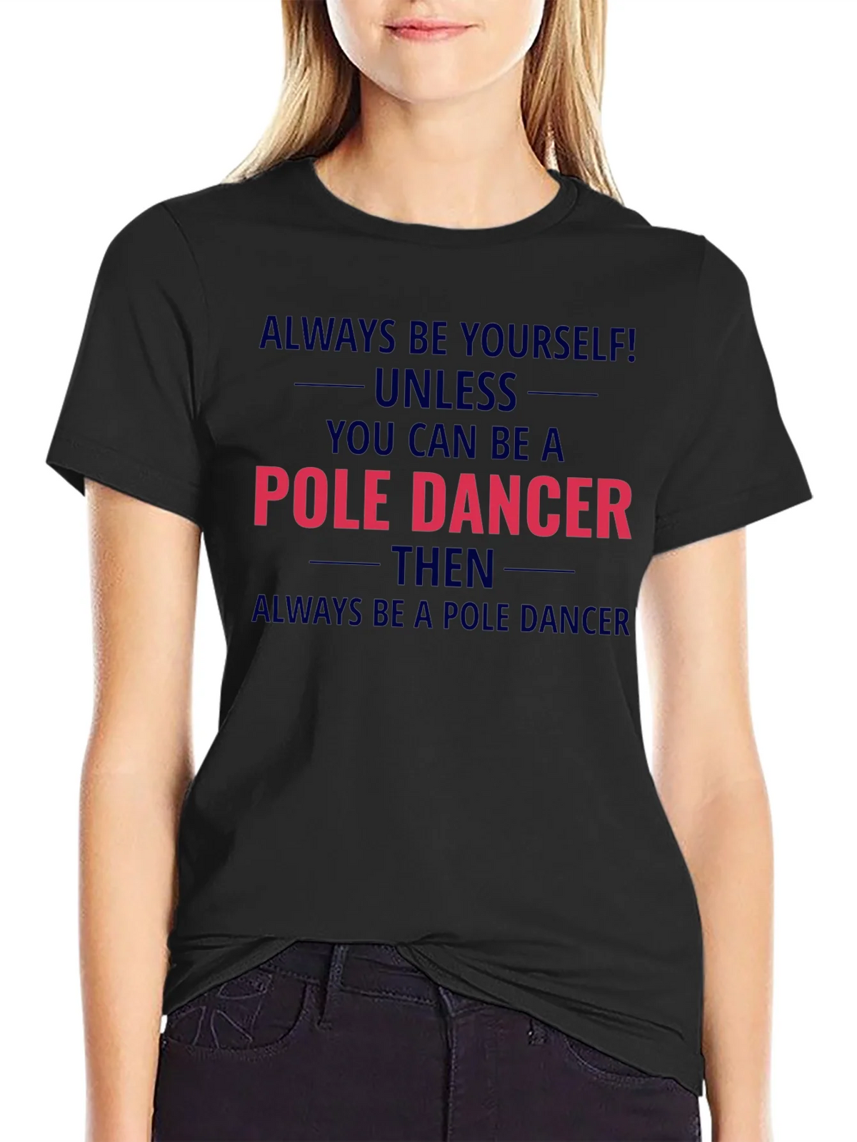 Pole Dancer Graphic T-Shirt - Always Be Yourself product image 5