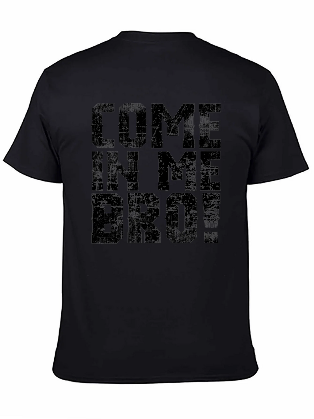 Come In Me Bro! Black T-Shirt Graphic Tee product image 7