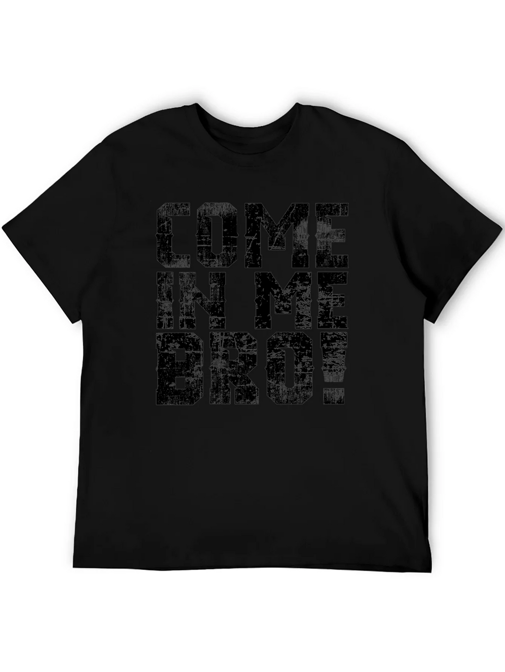 Come In Me Bro! Black T-Shirt Graphic Tee product image 8
